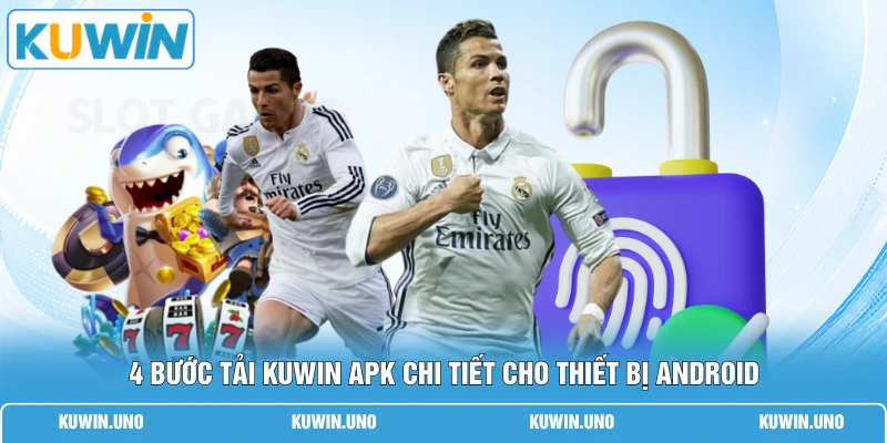 4 bước tải KUWIN Apk chi tiết cho thiết bị Android