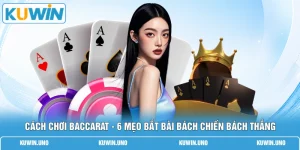 Cách Chơi Baccarat - 6 Mẹo Bắt Bài Bách Chiến Bách Thắng