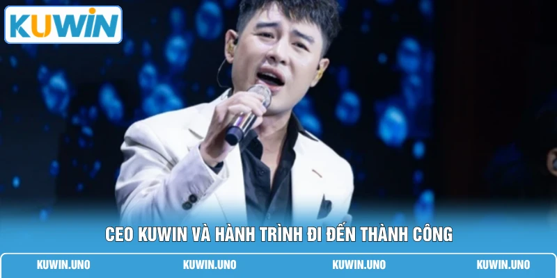 CEO KUWIN và hành trình đi đến thành công