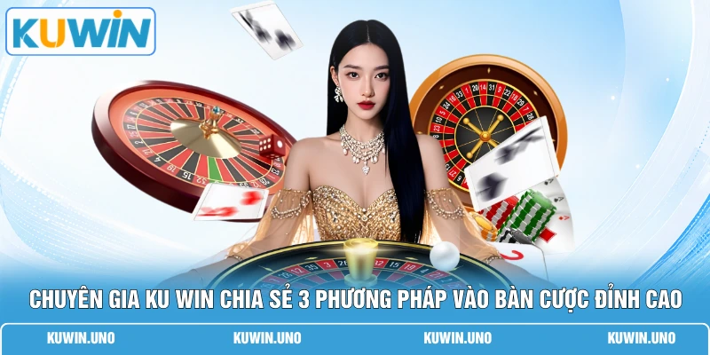Cách Chơi Roulette | 3 Mẹo Chuẩn 100% Giúp Thắng Lớn 3 Chuyên gia KUWIN chia sẻ 3 phương pháp vào bàn cược đỉnh cao