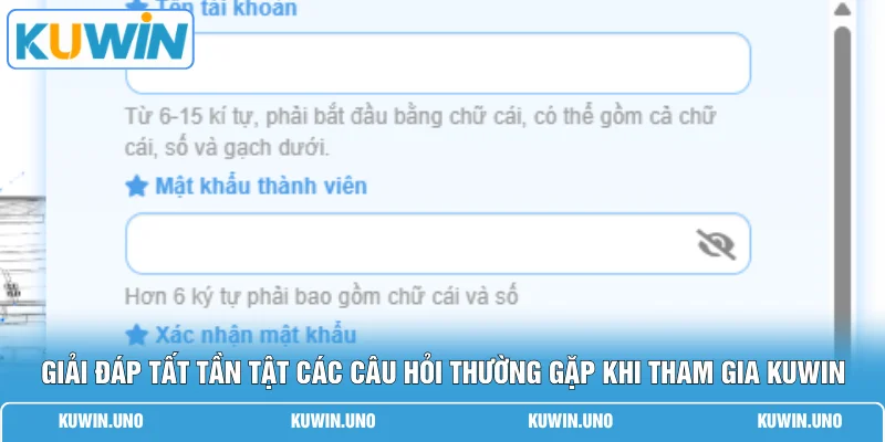 Giải đáp tất tần tật các câu hỏi thường gặp khi tham gia KUWIN
