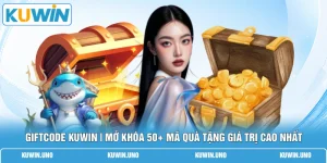 Giftcode KUWIN | Mở Khóa 50+ Mã Quà Tặng Giá Trị Cao Nhất