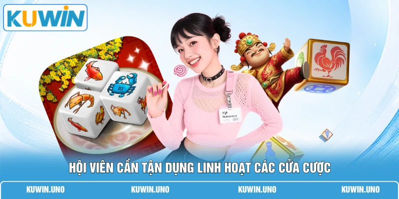 Hội viên cần tận dụng linh hoạt các cửa cược