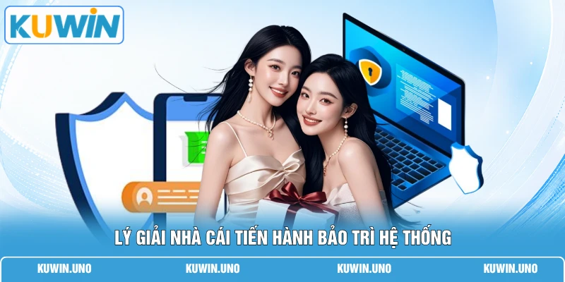 KUWIN Bảo Trì Bao Lâu | 3 Lý Do & Cập Nhật Sau 15 Phút 2 Lý giải nhà cái tiến hành bảo trì hệ thống