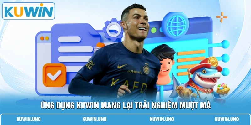 Ứng dụng KUWIN mang lại trải nghiệm mượt mà
