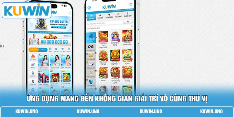 Tải App KUWIN 1 Ứng dụng mang đến không gian giải trí vô cùng thú vị