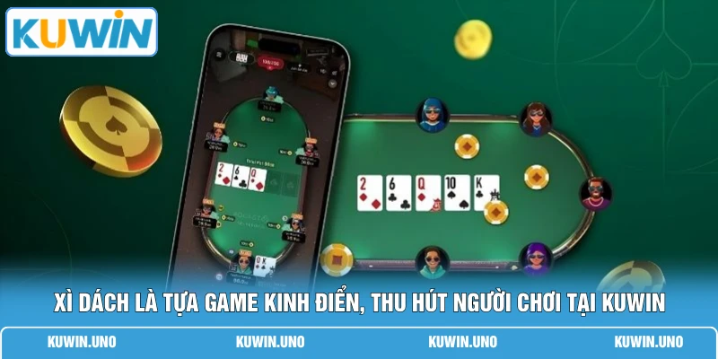 Game Bài KUWIN 2 Xì dách là tựa game kinh điển, thu hút người chơi tại KUWIN